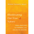 Illuminating Our True Nature: Yogic Practices for Personal and Collective Healing