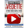 Comment devenir la vedette d'une vidéo sur le web: Du confort de votre maison - Selon votre horaire - Aucune expérience requise. Le guide essentiel po