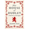 The House of Dudley: A New History of Tudor England
