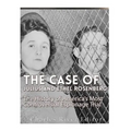The Case of Julius and Ethel Rosenberg: The History of America's Most Controversial Espionage Trial