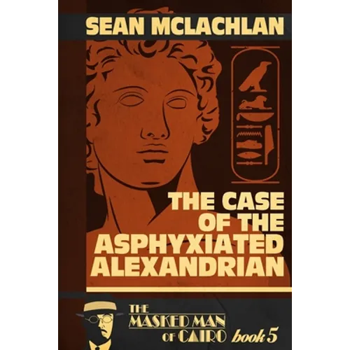 The Case of the Asphyxiated Alexandrian: The Masked Man of Cairo Book 5