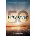 Fifty Over 50: Inspirational profiles of people passionately pursuing new purpose later in life