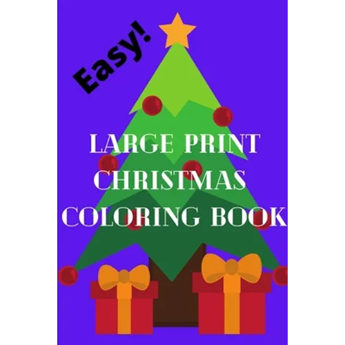 Easy Large Print Christmas Coloring Book: great for grandma, sight impaired, geriatric, or gift for toddlers, young kids, car rides