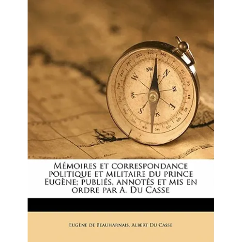Mémoires et correspondance politique et militaire du prince Eugène; publiés, annotés et mis en ordre par A. Du Casse Volume 3