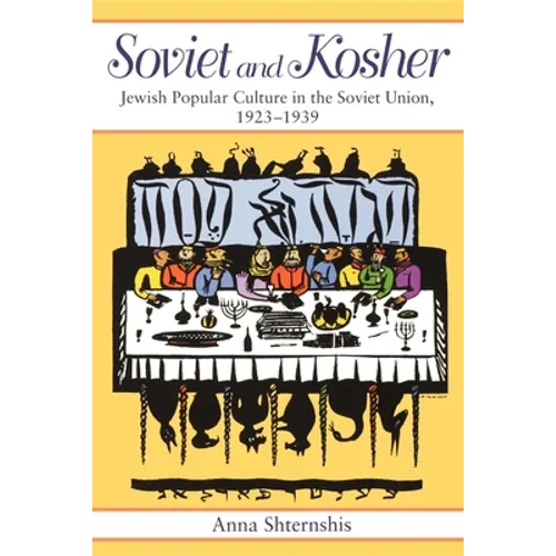 Soviet and Kosher: Jewish Popular Culture in the Soviet Union, 1923-1939