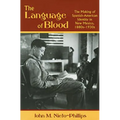 Language of Blood: The Making of Spanish-American Identity in New Mexico, 1880s-1930s
