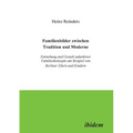 Familienbilder zwischen Tradition und Moderne. Entstehung und Gestalt subjektiver Familienkonzepte am Beispiel von Berliner Eltern und Kindern