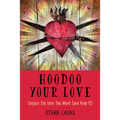 Hoodoo Your Love: Conjure the Love You Want (and Keep It)