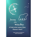 Journey of the White Bear: A Path to the Center of Your Shaman's Heart