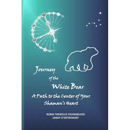 Journey of the White Bear: A Path to the Center of Your Shaman's Heart