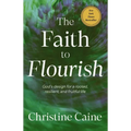 The Faith to Flourish: God's Design for a Rooted, Resilient, and Fruitful Life