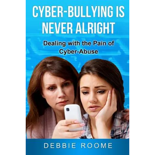 Cyber-Bullying is Never Alright: Dealing with the pain of cyber-abuse