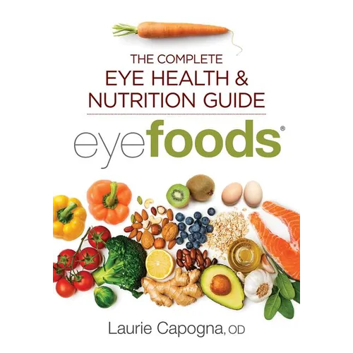 Eyefoods: The Complete Eye Health and Nutrition Guide