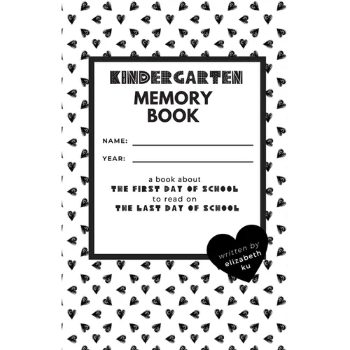 Kindergarten Memory Book: A Book About the First Day of School to Read On the Last Day of School