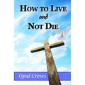 How To Live And Not DIe