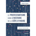 Le protestantisme dans l'histoire de la Côte d'Ivoire: Expansion, diversité et défis