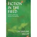 Fiction in the Field: Creative Writing Across Disciplines