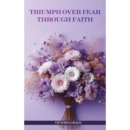 Triumph Over Fear Through Faith...