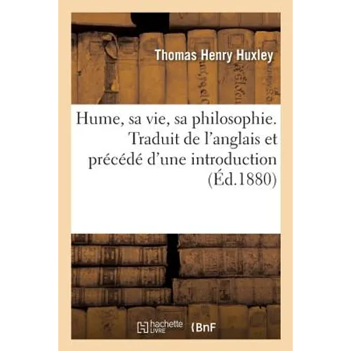 Hume, Sa Vie, Sa Philosophie. Traduit de l'Anglais Et Précédé d'Une Introduction