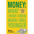 Money What I Wish I Knew When I Was Younger: A Cautionary Tale & Lessons Learned For Teens & Young Adults
