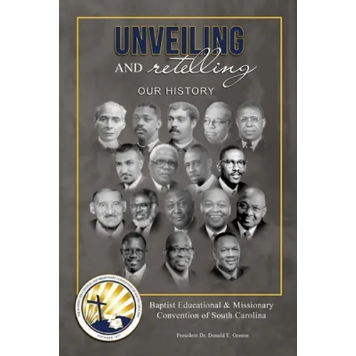 Unveiling and Retelling Our History: Baptist Educational & Missionary Convention of South Carolina