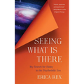 Seeing What Is There: My Search for Sanity in the Psychedelic Era