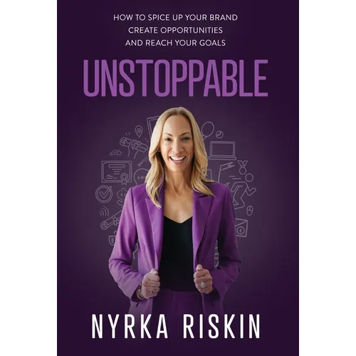 Unstoppable: How to Spice Up your Brand, Create Opportunities, and Reach your Goals