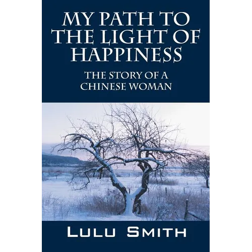 My Path to the Light of Happiness: The Story of a Chinese Woman