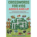 Crosswords for Kids Ages 9 and Up: Crosswords for Kids to Help Improve Vocabulary and Pass the Time