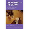 The Empress and the Bishop: The Triumphs and Tragedy of John Chrysostom