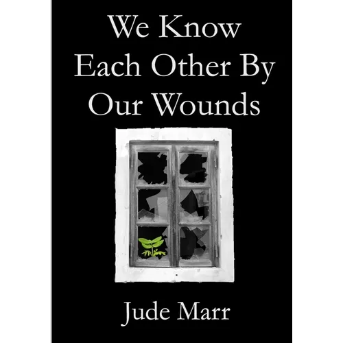 We Know Each Other By Our Wounds