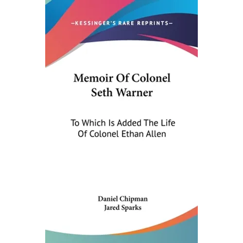 Memoir Of Colonel Seth Warner: To Which Is Added The Life Of Colonel Ethan Allen