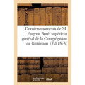 Derniers Moments de M. Eugène Boré: Supérieur Général de la Congrégation de la Mission Et de la Compagnie Des Filles de la Charité