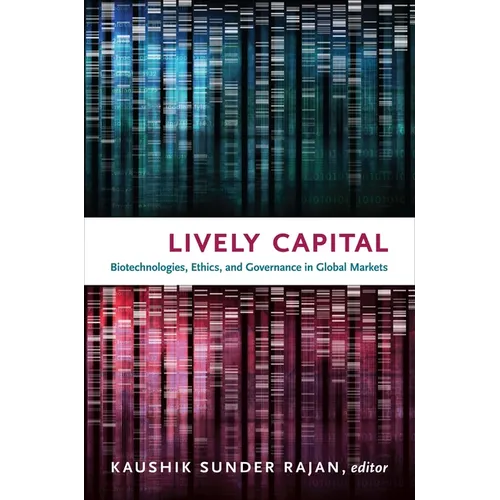 Lively Capital: Biotechnologies, Ethics, and Governance in Global Markets