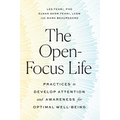 The Open-Focus Life: Practices to Develop Attention and Awareness for Optimal Well-Being