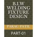 B.I.W Welding Fixture Design: Part-01
