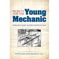 Projects for the Young Mechanic: Over 250 Classic Instructions & Plans