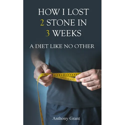 How I Lost 2 Stone in 3 Weeks: A Diet Like No Other