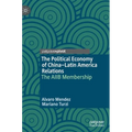 The Political Economy of China-Latin America Relations: The Aiib Membership