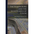 The Human Aura and the Significance of Color
