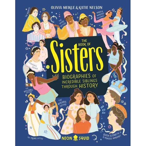 The Book of Sisters: Biographies of Incredible Siblings Through History