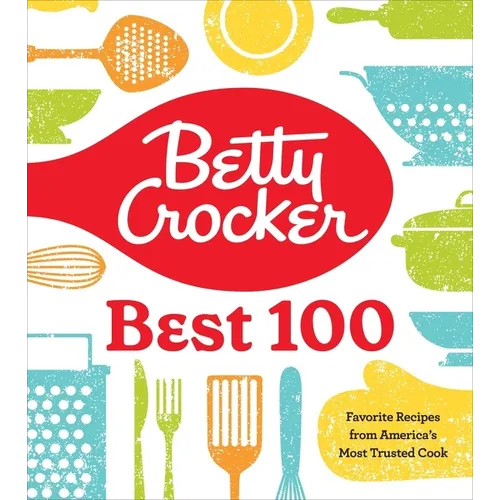 Betty Crocker Best 100: Favorite Recipes from America's Most Trusted Cook - Hardcover
