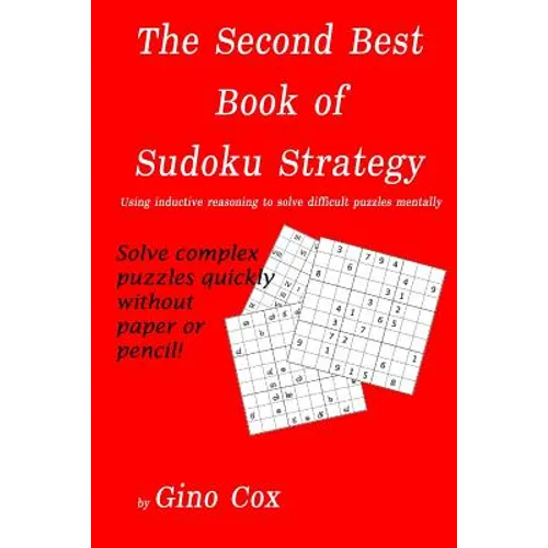 The Second Best Book of Sudoku Strategy: Using inductive reasoning to solve complex puzzles mentally