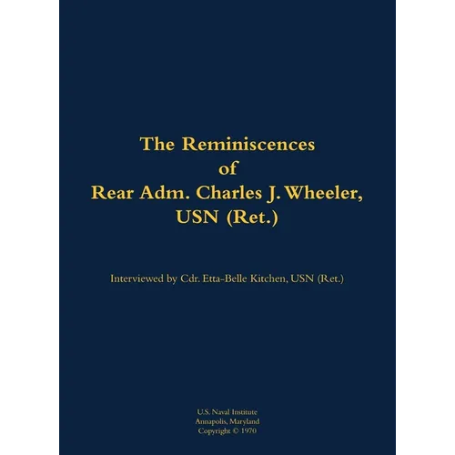 The Reminiscences of Rear Adm. Charles J. Wheeler, USN (Ret.): 1895-1981