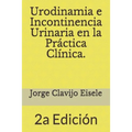Urodinamia e Incontinencia Urinaria en la Practica Clinica.: 2a Edicion