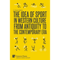 The Idea of Sport in Western Culture from Antiquity to the Contemporary Era