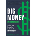 Big Money in Franchising: Scaling Your Enterprise in the Era of Private Equity