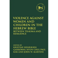 Violence Against Women and Children in the Hebrew Bible: Between Trauma and Resilience