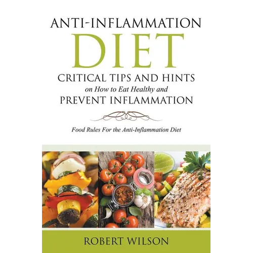 Anti-Inflammation Diet: Critical Tips and Hints on How to Eat Healthy and Prevent Inflammation (Large): Food Rules for the Anti-Inflammation D
