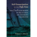 Self-Emancipation on the High Seas: The Creole Slave Mutiny of 1841 in Legal and Diplomatic Perspective